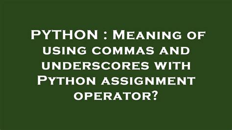 Meaning of using commas and underscores with Python。